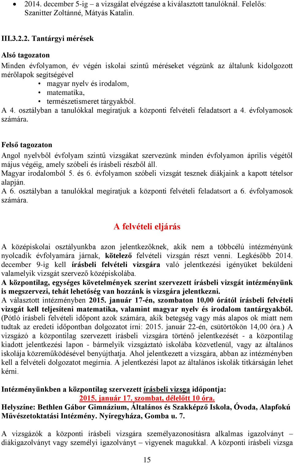 osztályban a tanulókkal megíratjuk a központi felvételi feladatsort a 4. évfolyamosok számára.