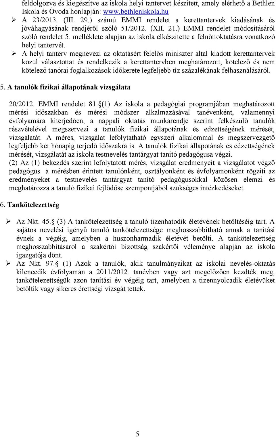 melléklete alapján az iskola elkészítette a felnőttoktatásra vonatkozó helyi tantervét.