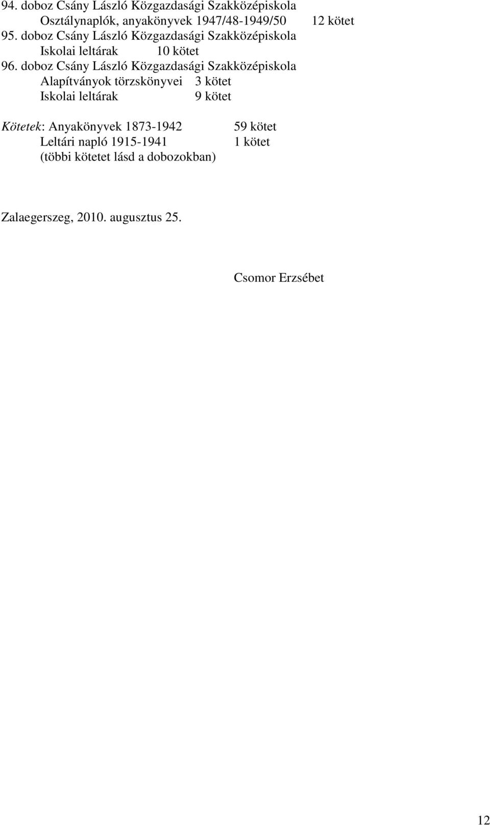 doboz Csány László Közgazdasági Szakközépiskola Alapítványok törzskönyvei 3 kötet Iskolai leltárak 9 kötet 12