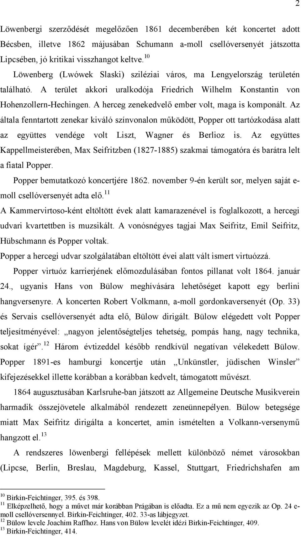 A herceg zenekedvelő ember volt, maga is komponált. Az általa fenntartott zenekar kiváló színvonalon működött, Popper ott tartózkodása alatt az együttes vendége volt Liszt, Wagner és Berlioz is.