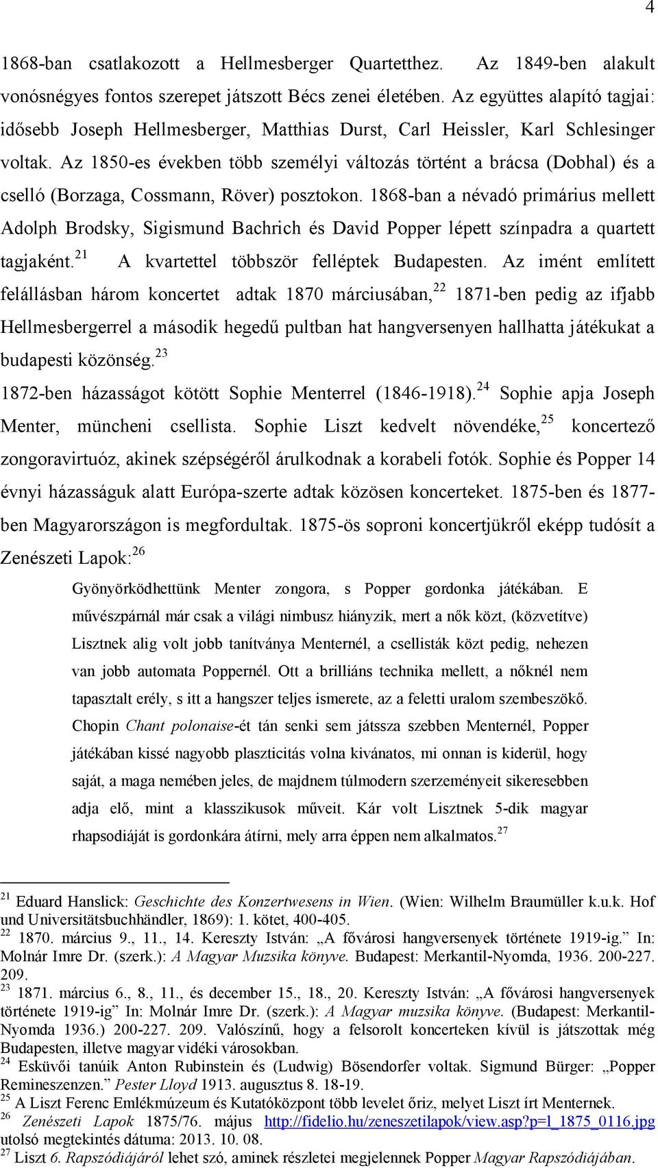 Az 1850-es években több személyi változás történt a brácsa (Dobhal) és a cselló (Borzaga, Cossmann, Röver) posztokon.