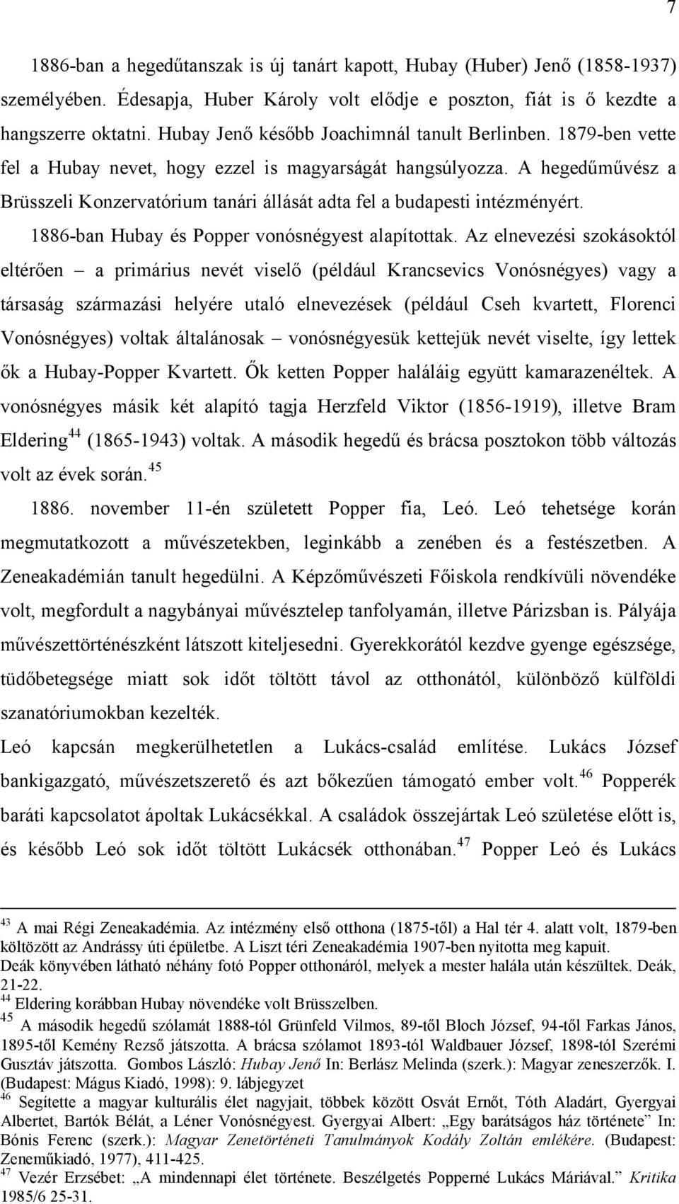 A hegedűművész a Brüsszeli Konzervatórium tanári állását adta fel a budapesti intézményért. 1886-ban Hubay és Popper vonósnégyest alapítottak.