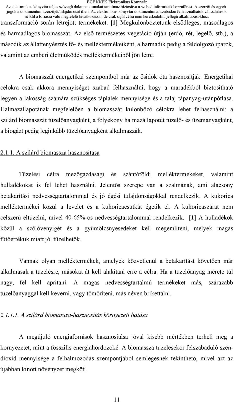 A biomasszát energetikai szempontból már az ősidők óta hasznosítják.