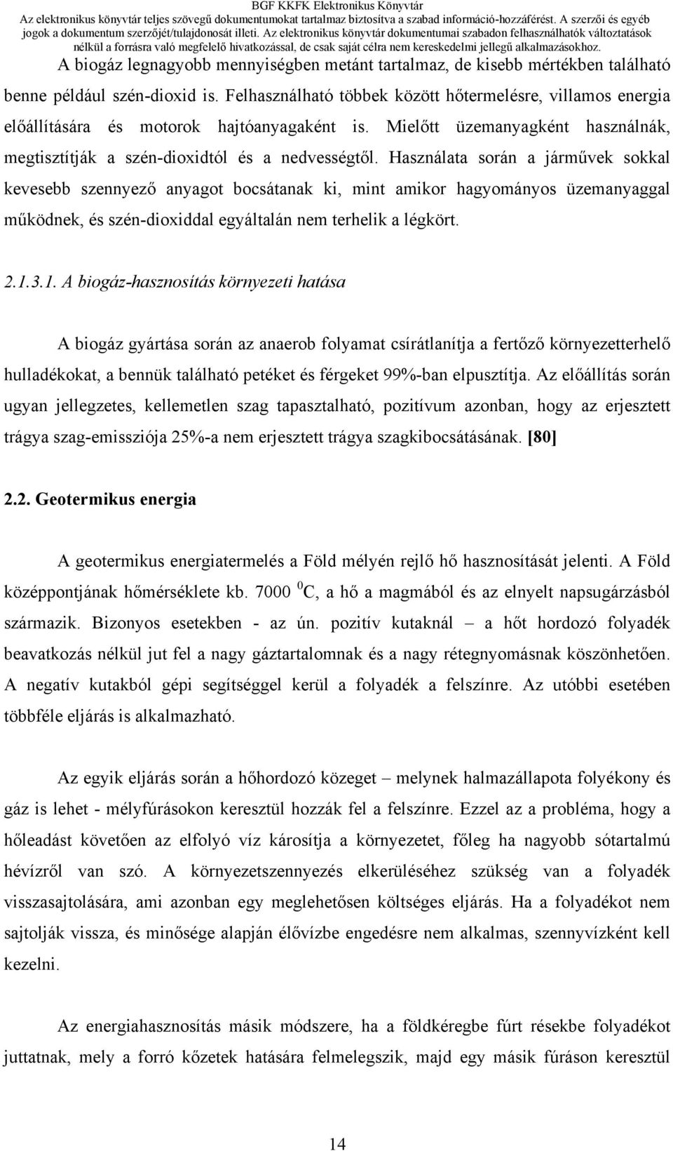 Használata során a járművek sokkal kevesebb szennyező anyagot bocsátanak ki, mint amikor hagyományos üzemanyaggal működnek, és szén-dioxiddal egyáltalán nem terhelik a légkört. 2.1.