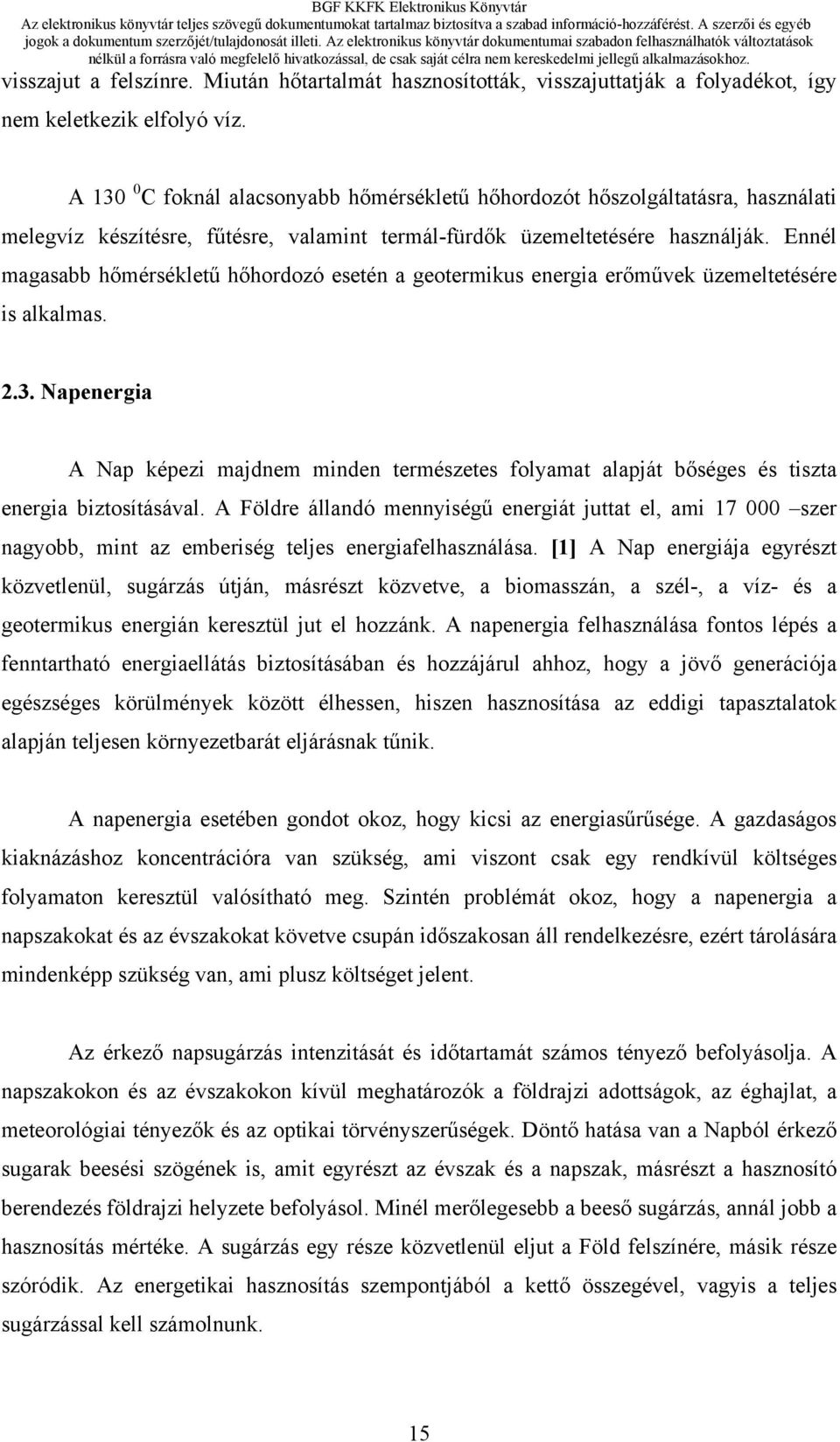 Ennél magasabb hőmérsékletű hőhordozó esetén a geotermikus energia erőművek üzemeltetésére is alkalmas. 2.3.