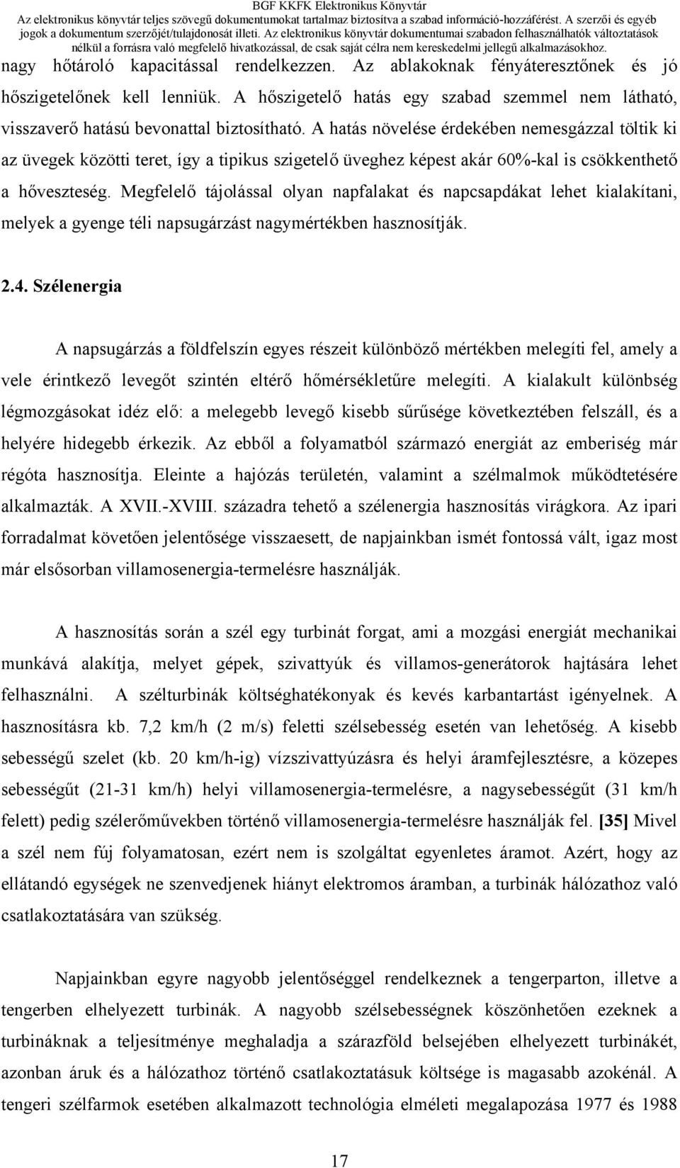 A hatás növelése érdekében nemesgázzal töltik ki az üvegek közötti teret, így a tipikus szigetelő üveghez képest akár 60%-kal is csökkenthető a hőveszteség.