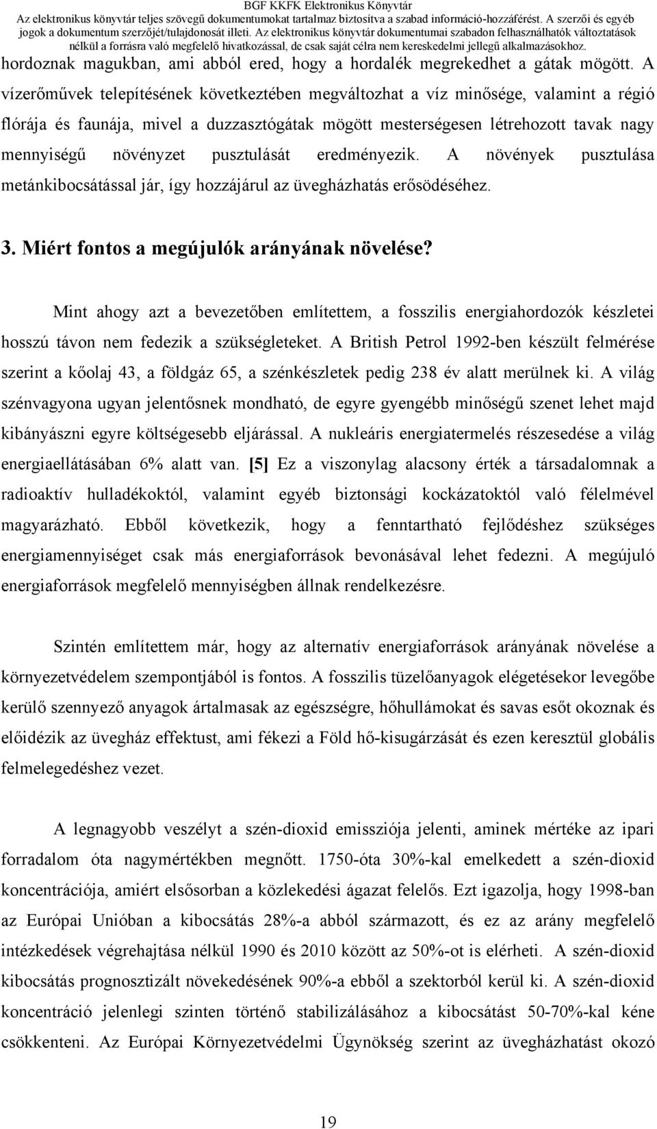 pusztulását eredményezik. A növények pusztulása metánkibocsátással jár, így hozzájárul az üvegházhatás erősödéséhez. 3. Miért fontos a megújulók arányának növelése?