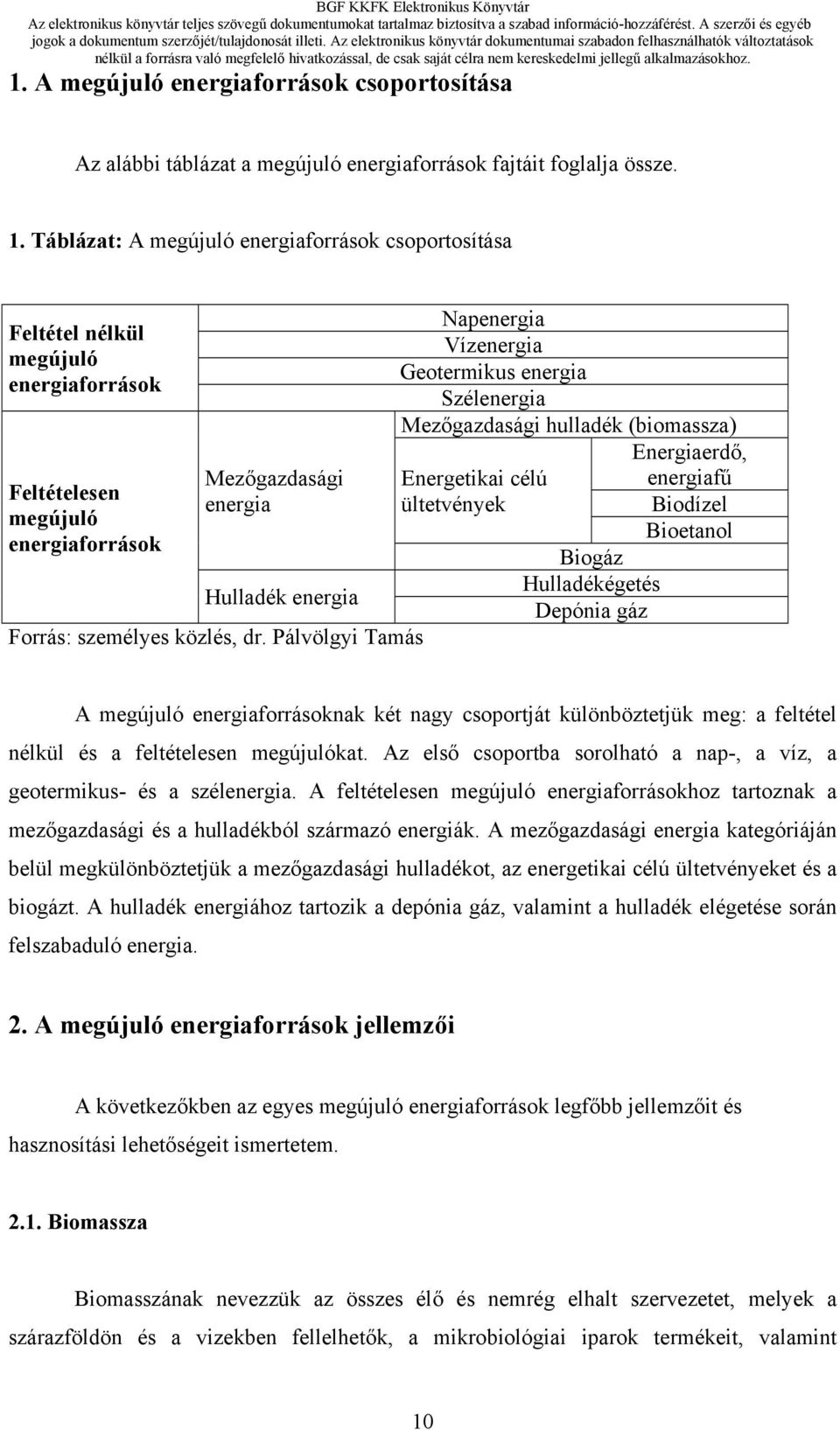 Pálvölgyi Tamás Napenergia Vízenergia Geotermikus energia Szélenergia Mezőgazdasági hulladék (biomassza) Energetikai célú ültetvények Energiaerdő, energiafű Biodízel Bioetanol Biogáz Hulladékégetés