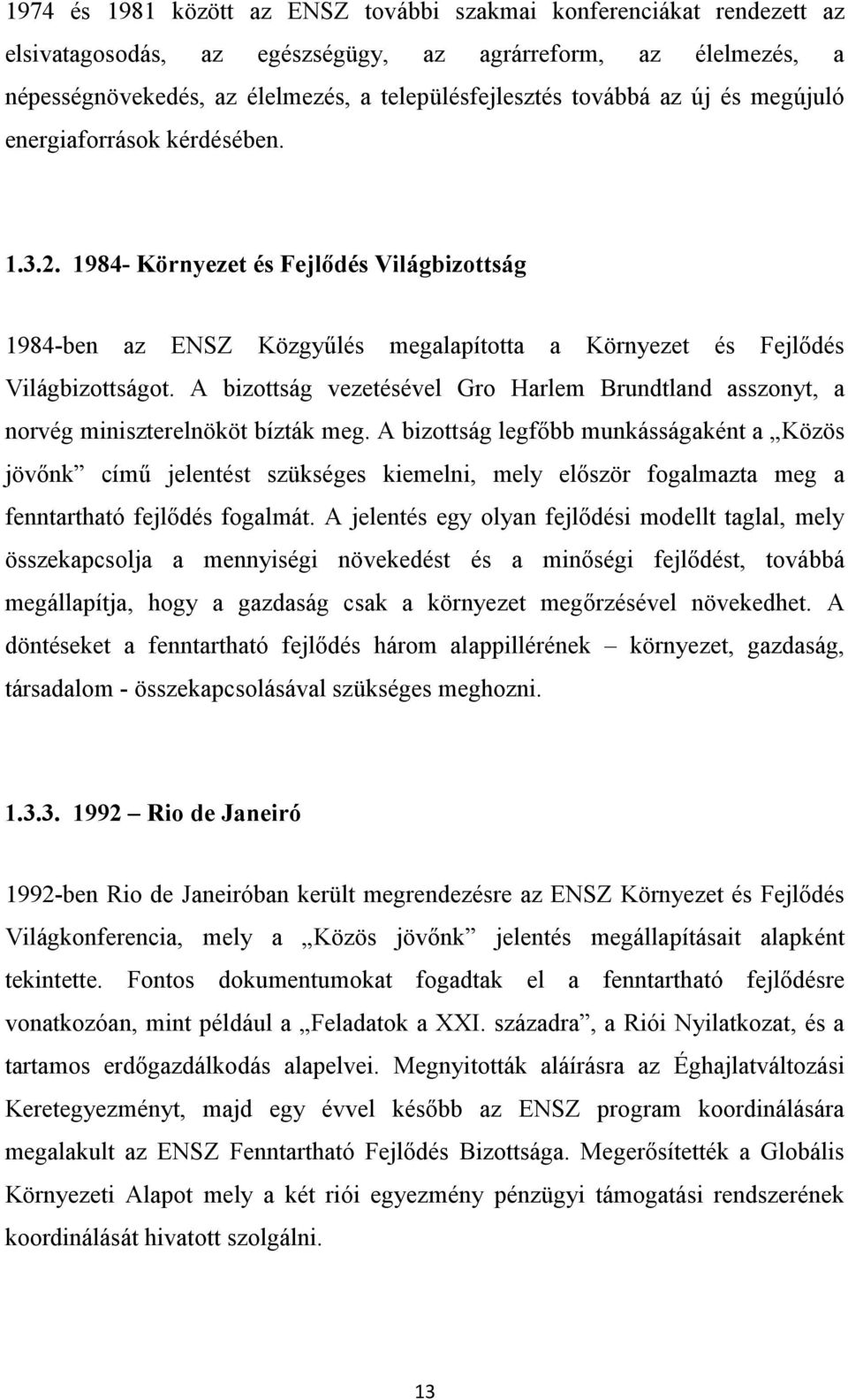 A bizottság vezetésével Gro Harlem Brundtland asszonyt, a norvég miniszterelnököt bízták meg.