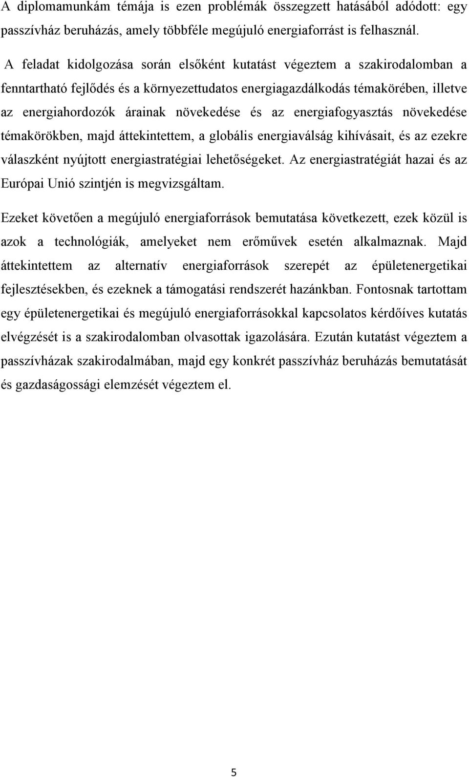 az energiafogyasztás növekedése témakörökben, majd áttekintettem, a globális energiaválság kihívásait, és az ezekre válaszként nyújtott energiastratégiai lehetőségeket.