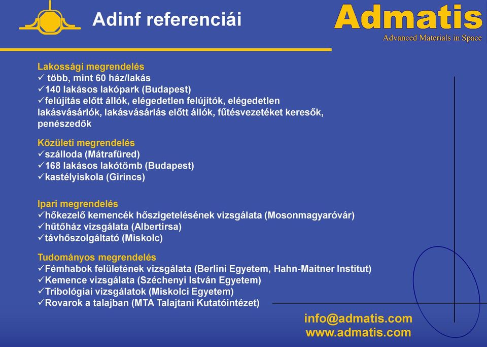 megrendelés hőkezelő kemencék hőszigetelésének vizsgálata (Mosonmagyaróvár) hűtőház vizsgálata (Albertirsa) távhőszolgáltató (Miskolc) Tudományos megrendelés Fémhabok