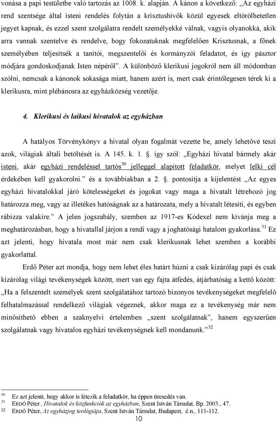 olyanokká, akik arra vannak szentelve és rendelve, hogy fokozatuknak megfelelően Krisztusnak, a főnek személyében teljesítsék a tanítói, megszentelői és kormányzói feladatot, és így pásztor módjára