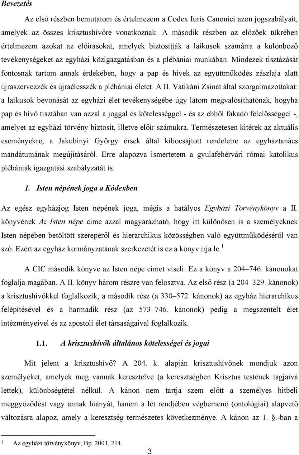 Mindezek tisztázását fontosnak tartom annak érdekében, hogy a pap és hívek az együttműködés zászlaja alatt újraszervezzék és újraélesszék a plébániai életet. A II.