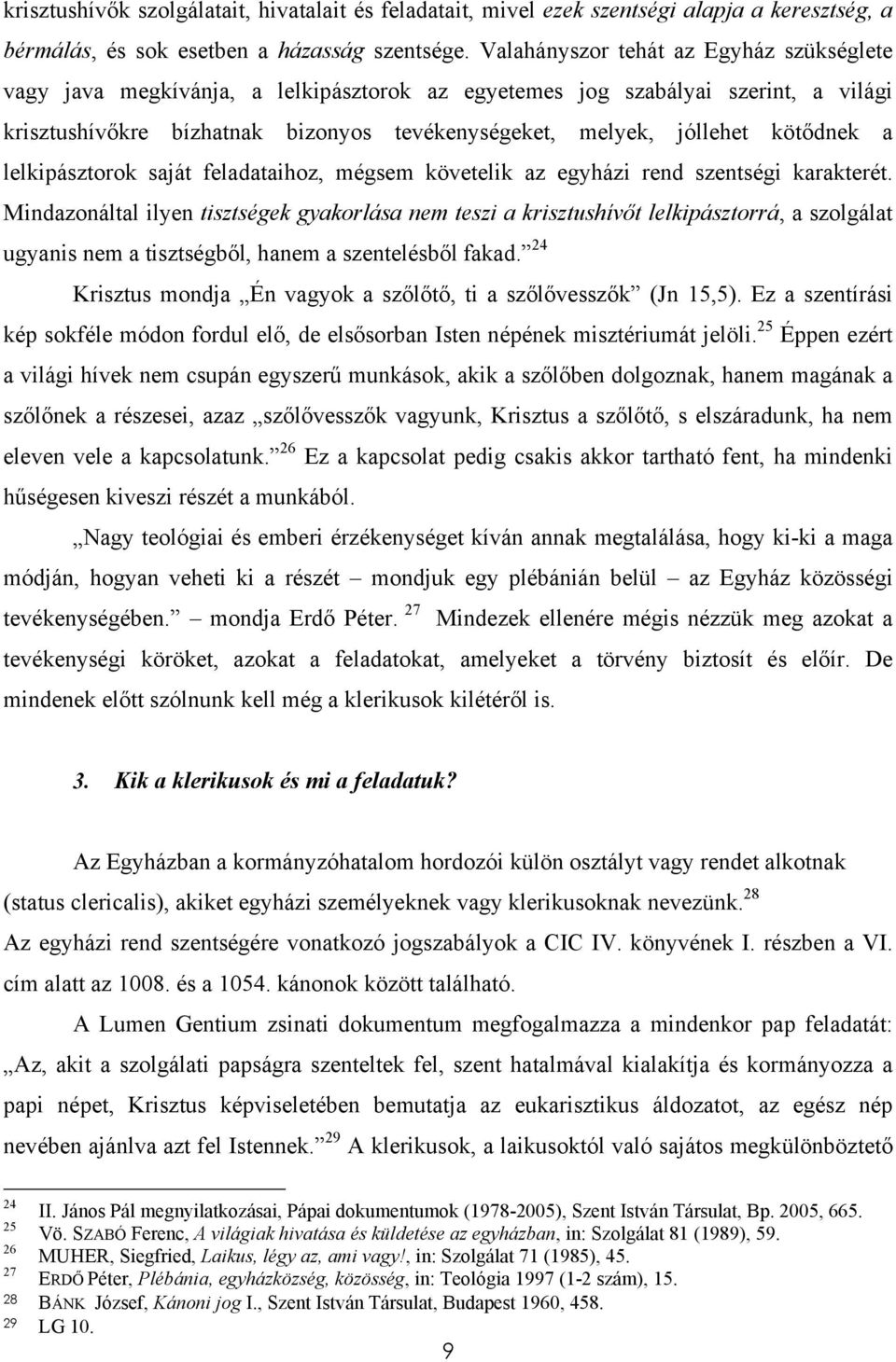 kötődnek a lelkipásztorok saját feladataihoz, mégsem követelik az egyházi rend szentségi karakterét.