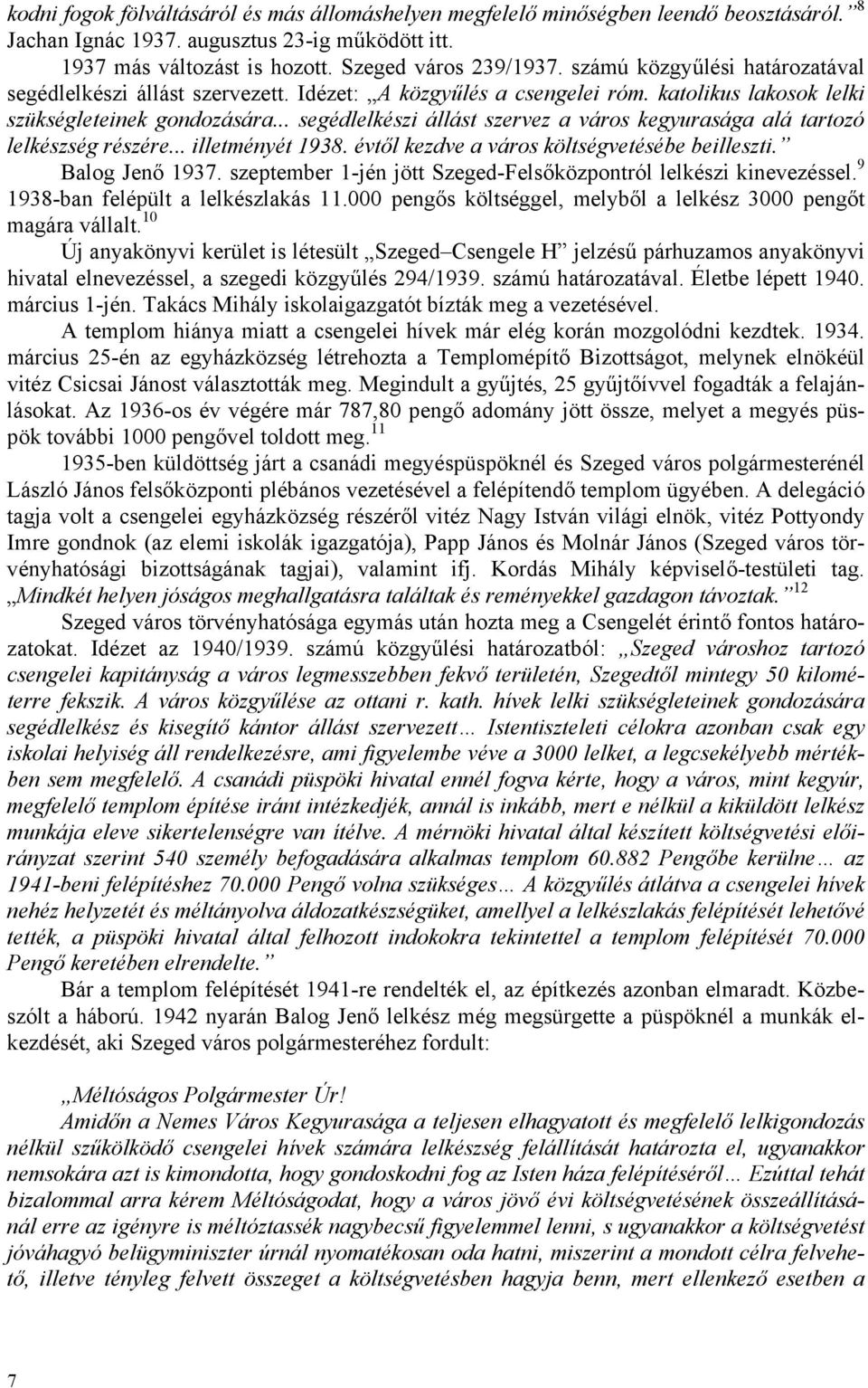 .. segédlelkészi állást szervez a város kegyurasága alá tartozó lelkészség részére... illetményét 1938. évtől kezdve a város költségvetésébe beilleszti. Balog Jenő 1937.