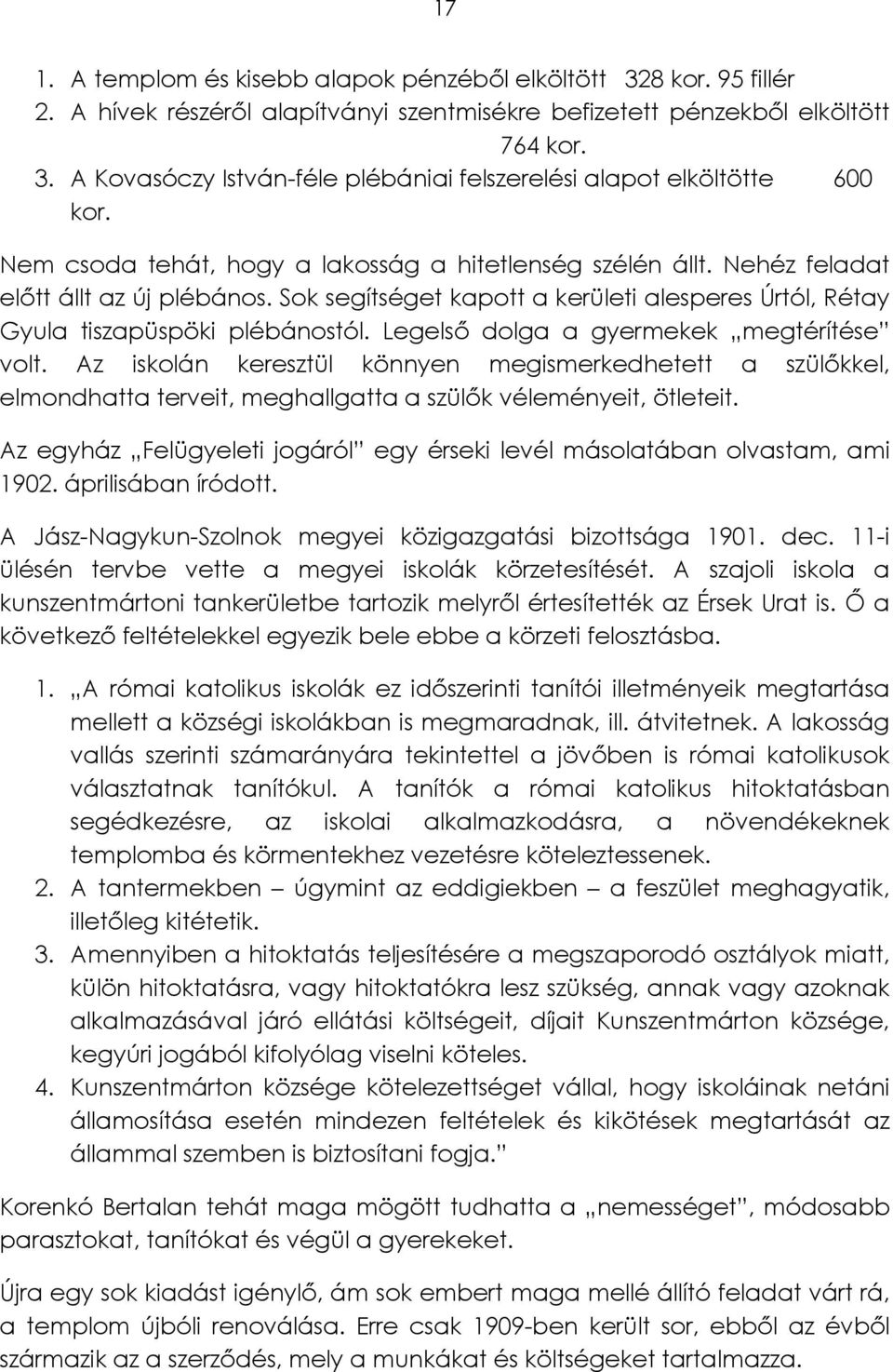 Legelső dolga a gyermekek megtérítése volt. Az iskolán keresztül könnyen megismerkedhetett a szülőkkel, elmondhatta terveit, meghallgatta a szülők véleményeit, ötleteit.