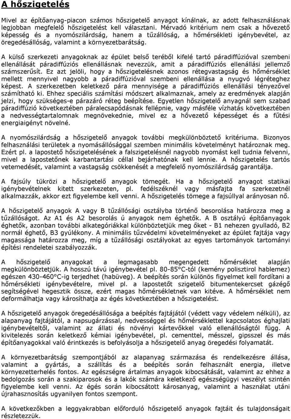 A külső szerkezeti anyagoknak az épület belső teréből kifelé tartó páradiffúzióval szembeni ellenállását páradiffúziós ellenállásnak nevezzük, amit a páradiffúziós ellenállási jellemző számszerűsít.