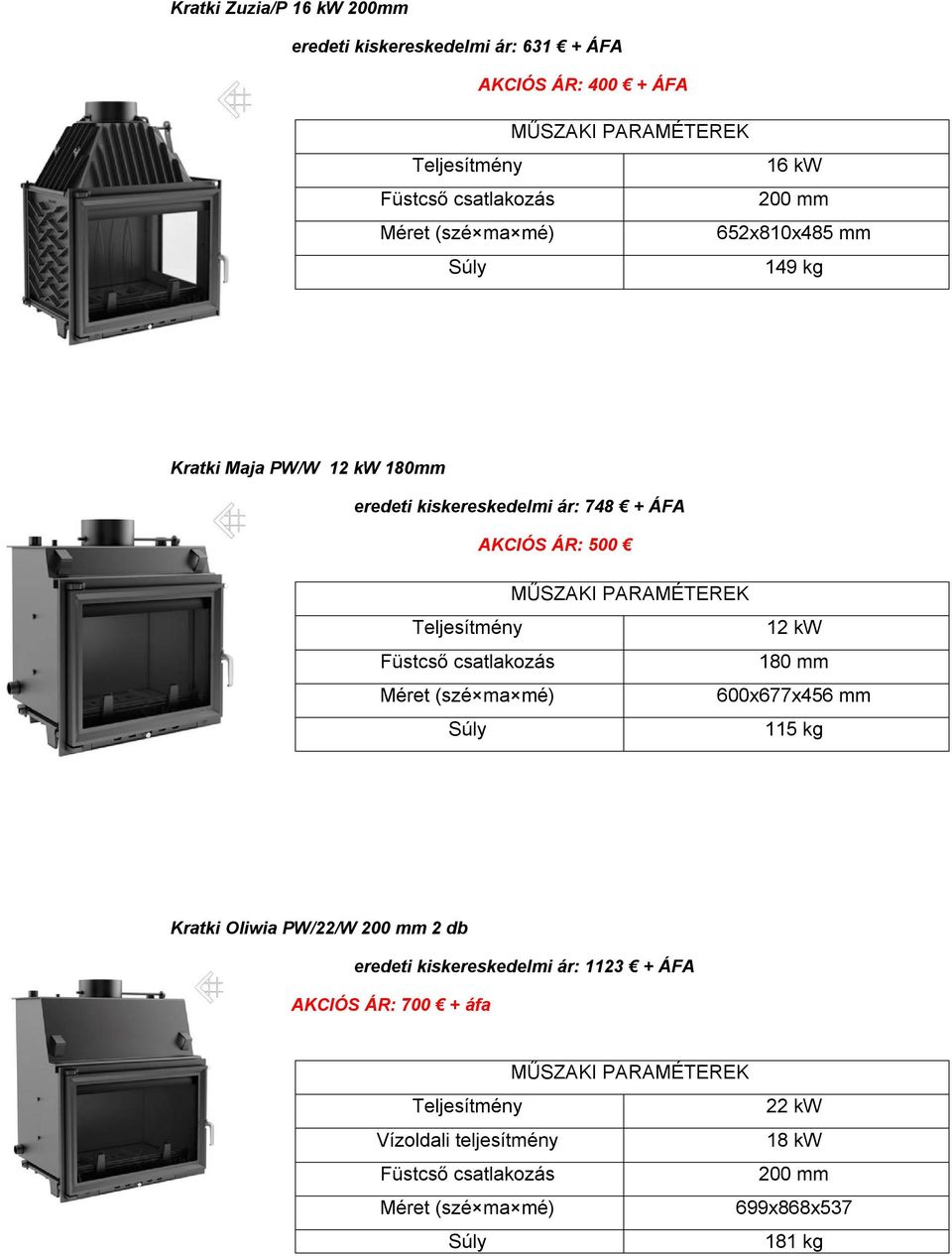 AKCIÓS ÁR: 500 12 kw 180 mm 600x677x456 mm 115 kg Kratki Oliwia PW/22/W 2 db eredeti