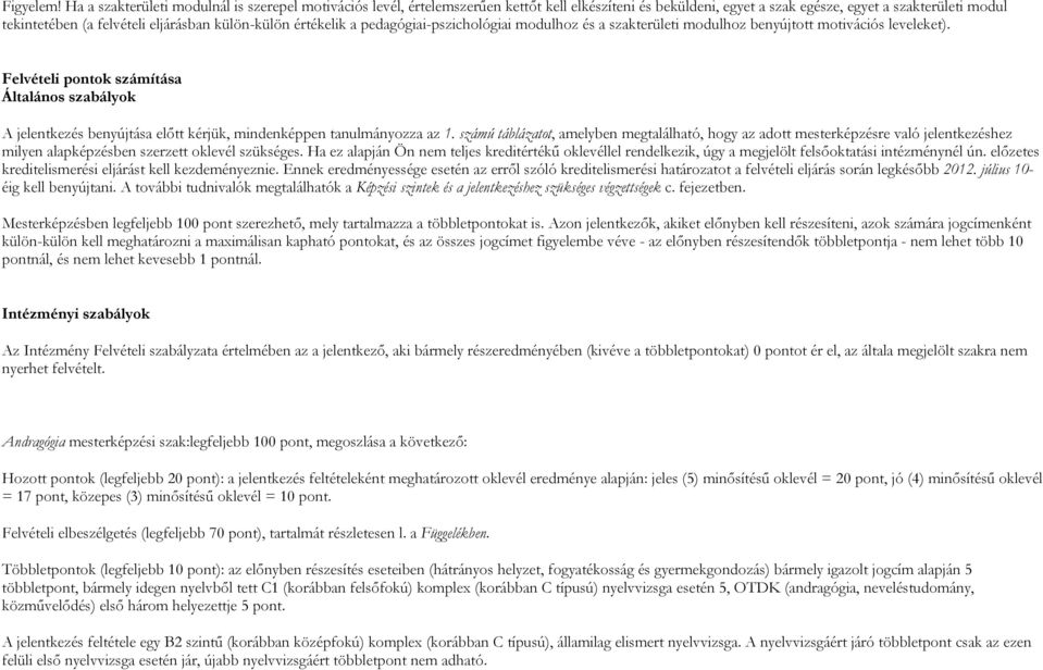 külön-külön értékelik a pedagógiai-pszichológiai modulhoz és a szakterületi modulhoz benyújtott motivációs leveleket).