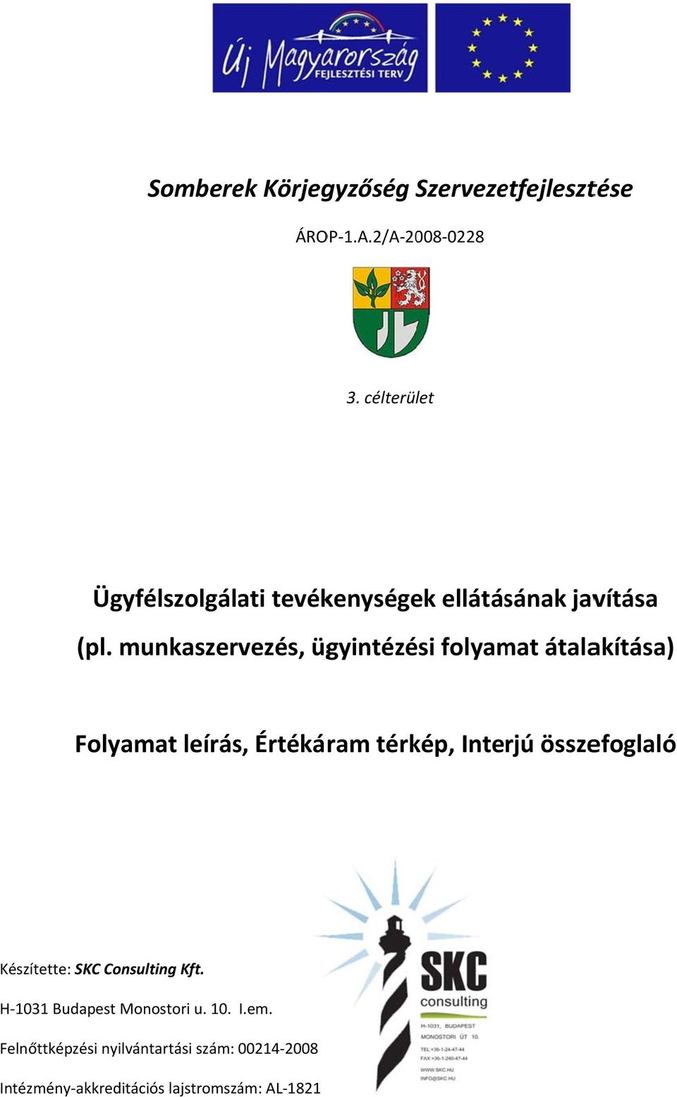 munkaszervezés, ügyintézési folyamat átalakítása) Folyamat leírás, Értékáram térkép, Interjú