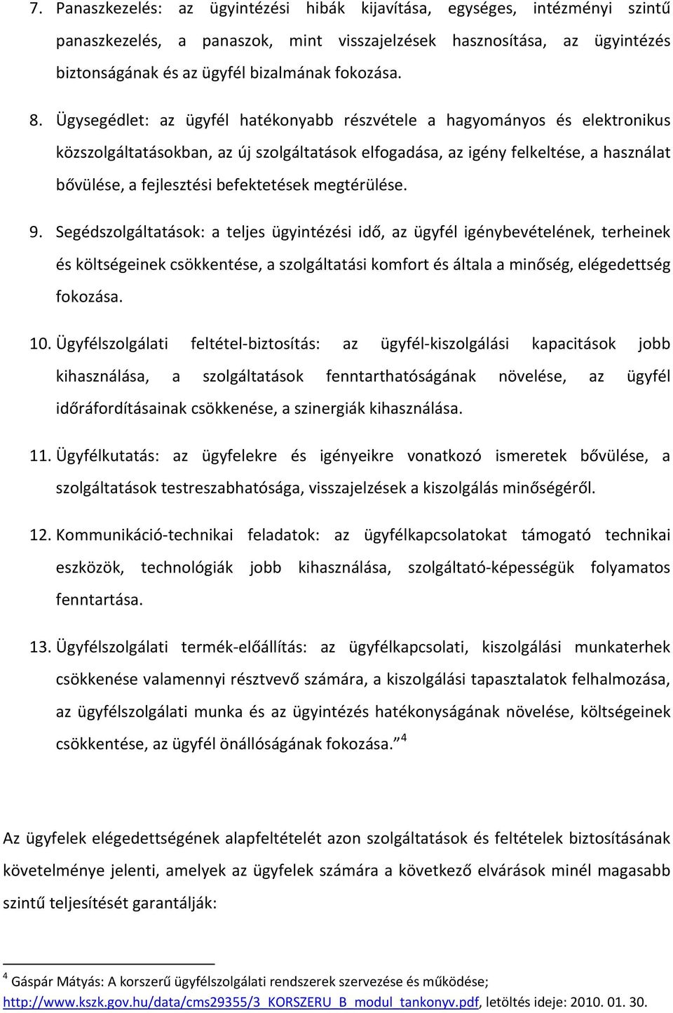 Ügysegédlet: az ügyfél hatékonyabb részvétele a hagyományos és elektronikus közszolgáltatásokban, az új szolgáltatások elfogadása, az igény felkeltése, a használat bővülése, a fejlesztési