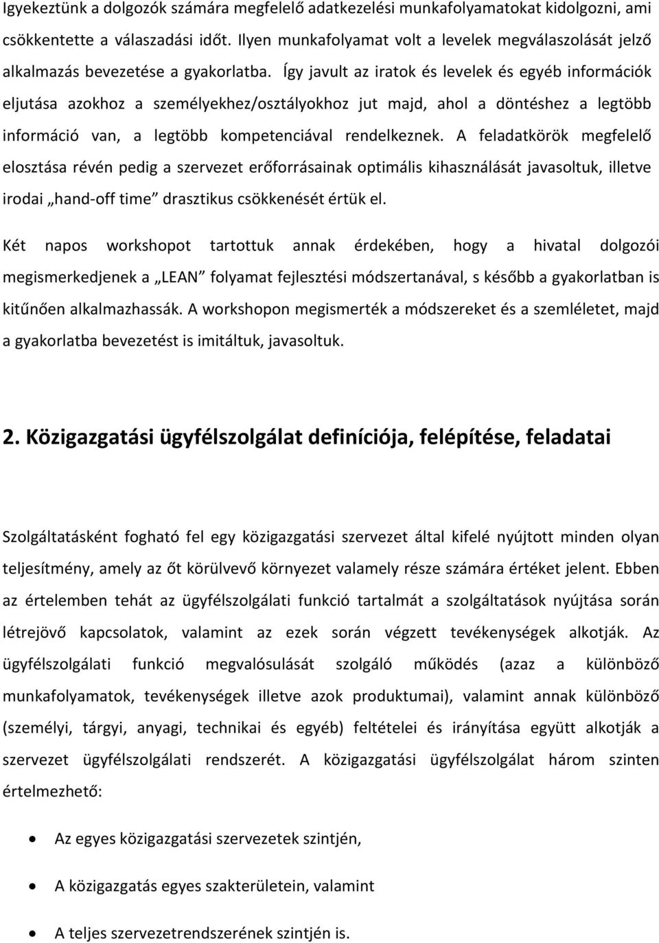 Így javult az iratok és levelek és egyéb információk eljutása azokhoz a személyekhez/osztályokhoz jut majd, ahol a döntéshez a legtöbb információ van, a legtöbb kompetenciával rendelkeznek.