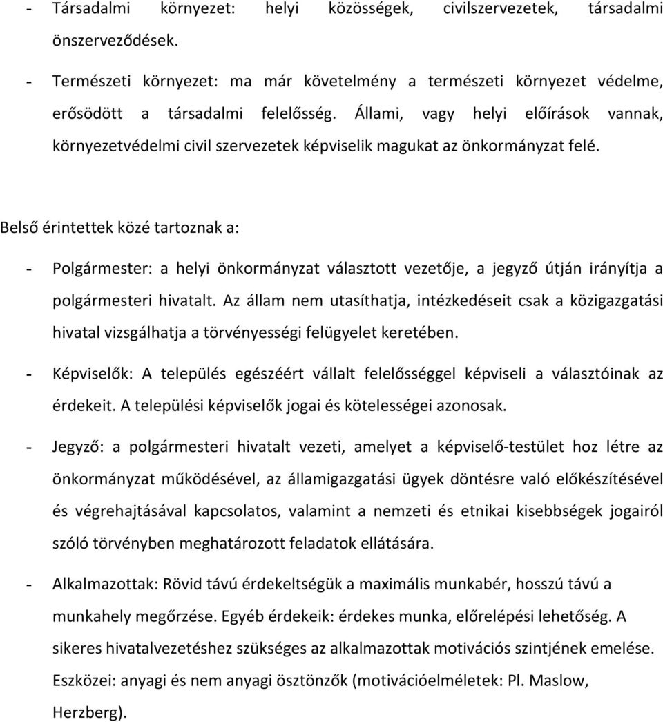 Belső érintettek közé tartoznak a: - Polgármester: a helyi önkormányzat választott vezetője, a jegyző útján irányítja a polgármesteri hivatalt.