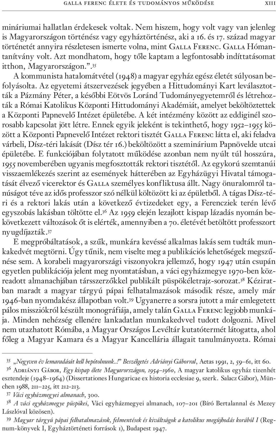 . 35 A kommunista hatalomátvétel (1948) a magyar egyház egész életét súlyosan befolyásolta.