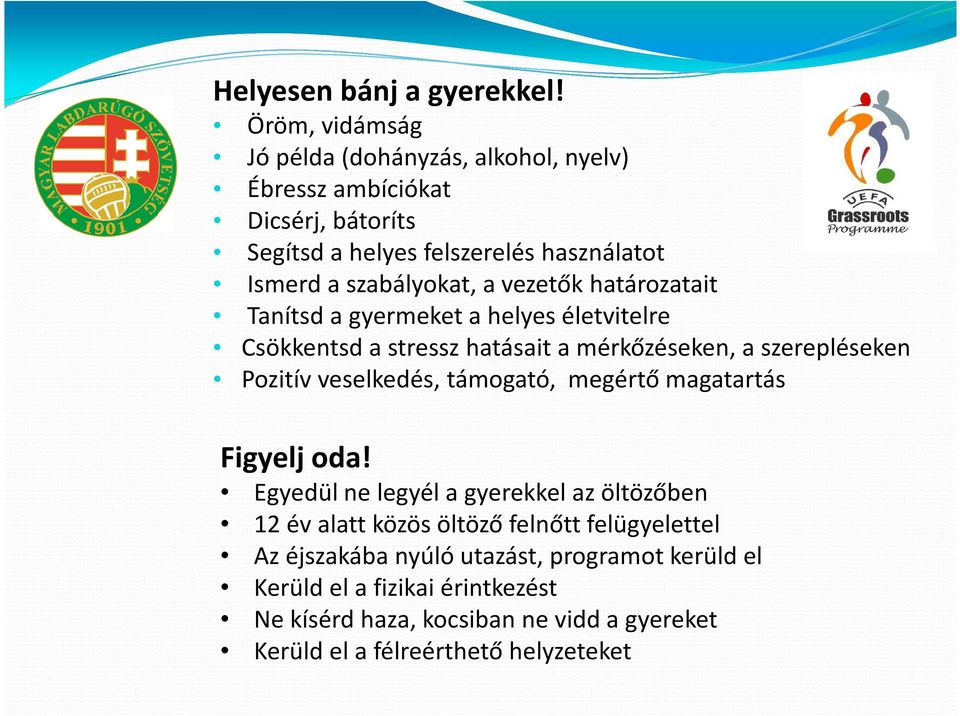 vezetők határozatait Tanítsd a gyermeket a helyes életvitelre Csökkentsd a stressz hatásait a mérkőzéseken, a szerepléseken Pozitív veselkedés, támogató,