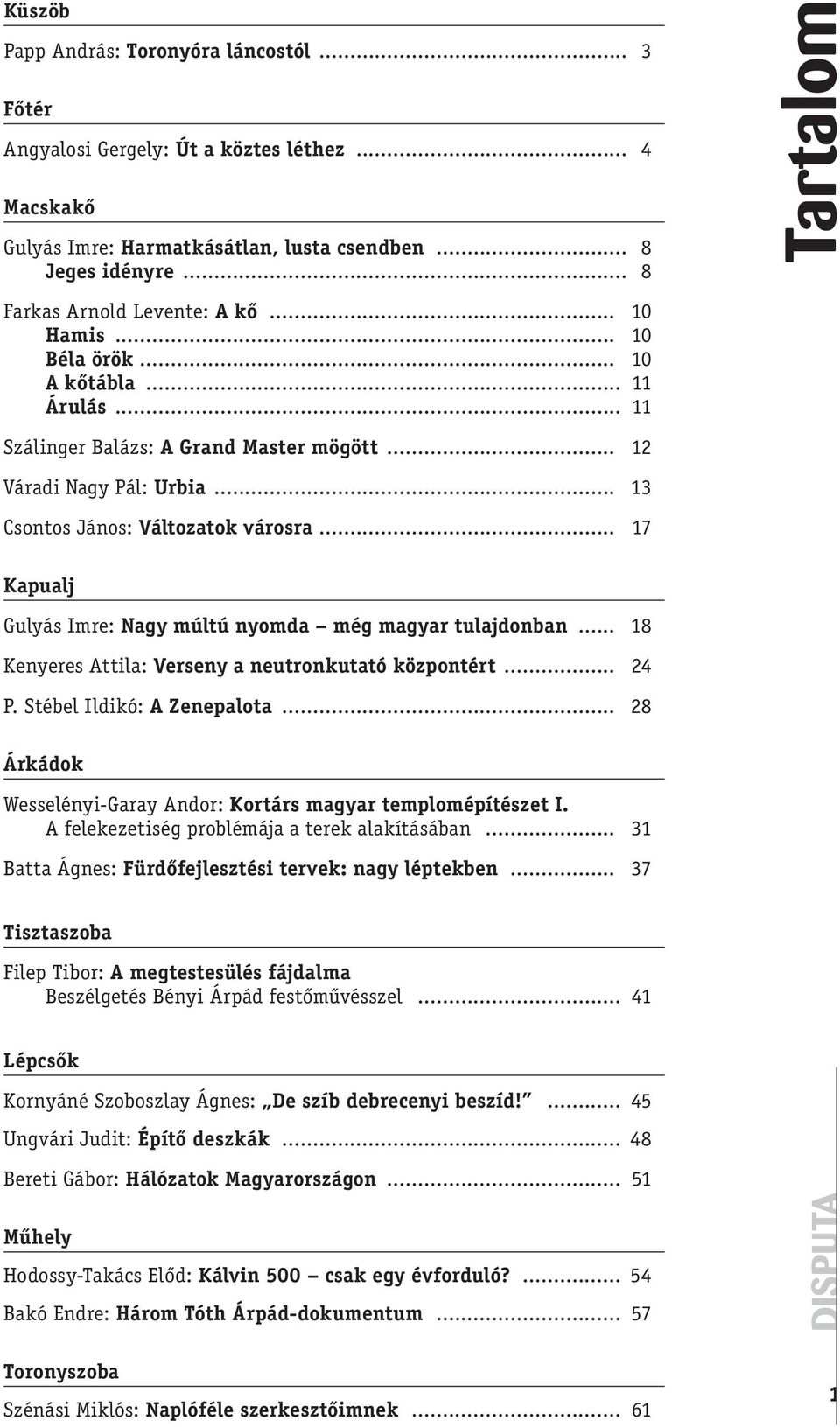 .. 17 Kapualj Gulyás Imre: Nagy múltú nyomda még magyar tulajdonban... 18 Kenyeres Attila: Verseny a neutronkutató központért... 24 P. Stébel Ildikó: A Zenepalota.