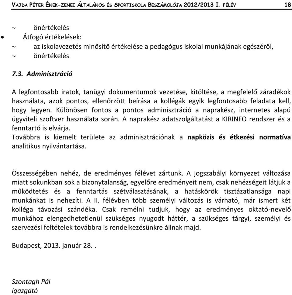 Adminisztráció A legfontosabb iratok, tanügyi dokumentumok vezetése, kitöltése, a megfelelő záradékok használata, azok pontos, ellenőrzött beírása a kollégák egyik legfontosabb feladata kell, hogy