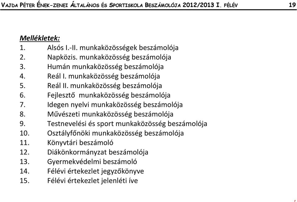 Fejlesztő munkaközösség beszámolója 7. Idegen nyelvi munkaközösség beszámolója 8. Művészeti munkaközösség beszámolója 9.