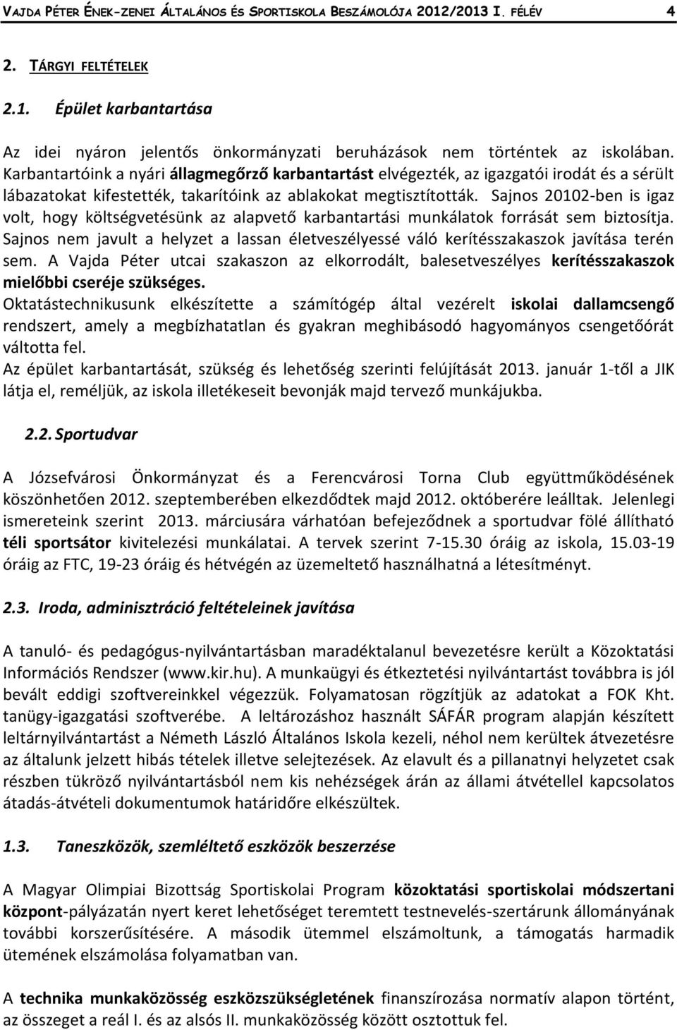 Sajnos 20102-ben is igaz volt, hogy költségvetésünk az alapvető karbantartási munkálatok forrását sem biztosítja.