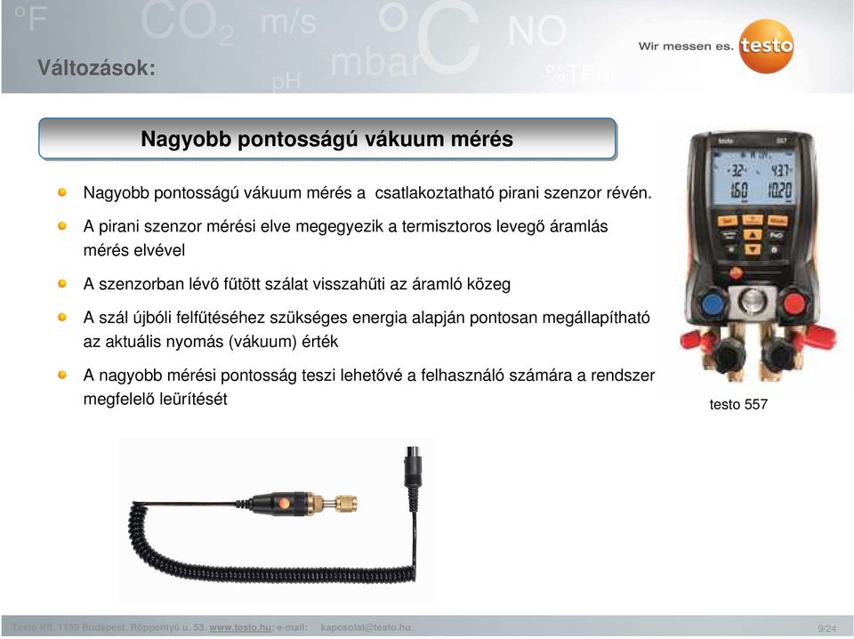 visszahűti az áramló közeg A szál újbóli felfűtéséhez szükséges energia alapján pontosan megállapítható az aktuális