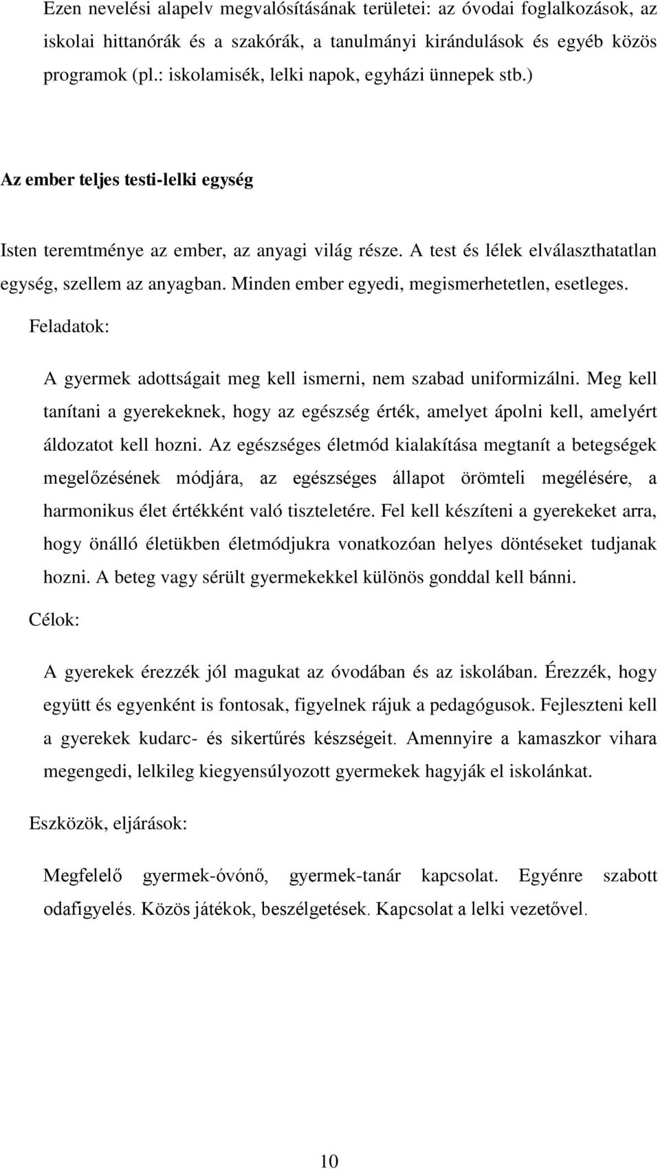 Minden ember egyedi, megismerhetetlen, esetleges. Feladatok: A gyermek adottságait meg kell ismerni, nem szabad uniformizálni.