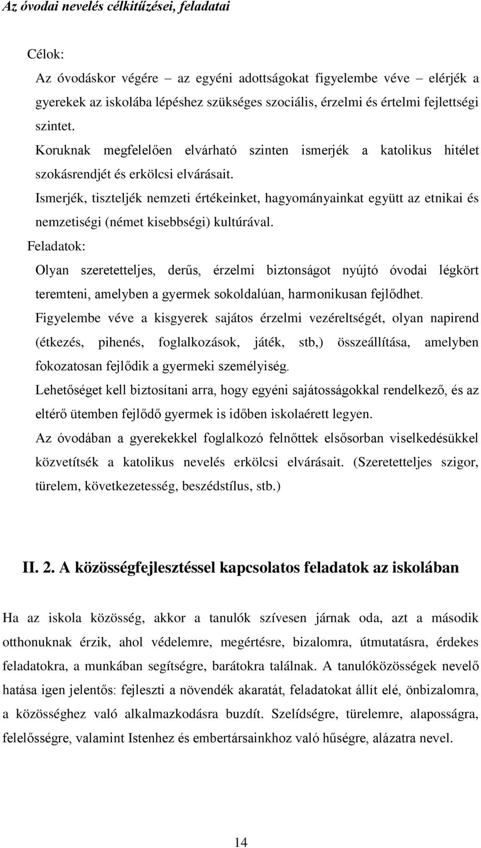 Ismerjék, tiszteljék nemzeti értékeinket, hagyományainkat együtt az etnikai és nemzetiségi (német kisebbségi) kultúrával.