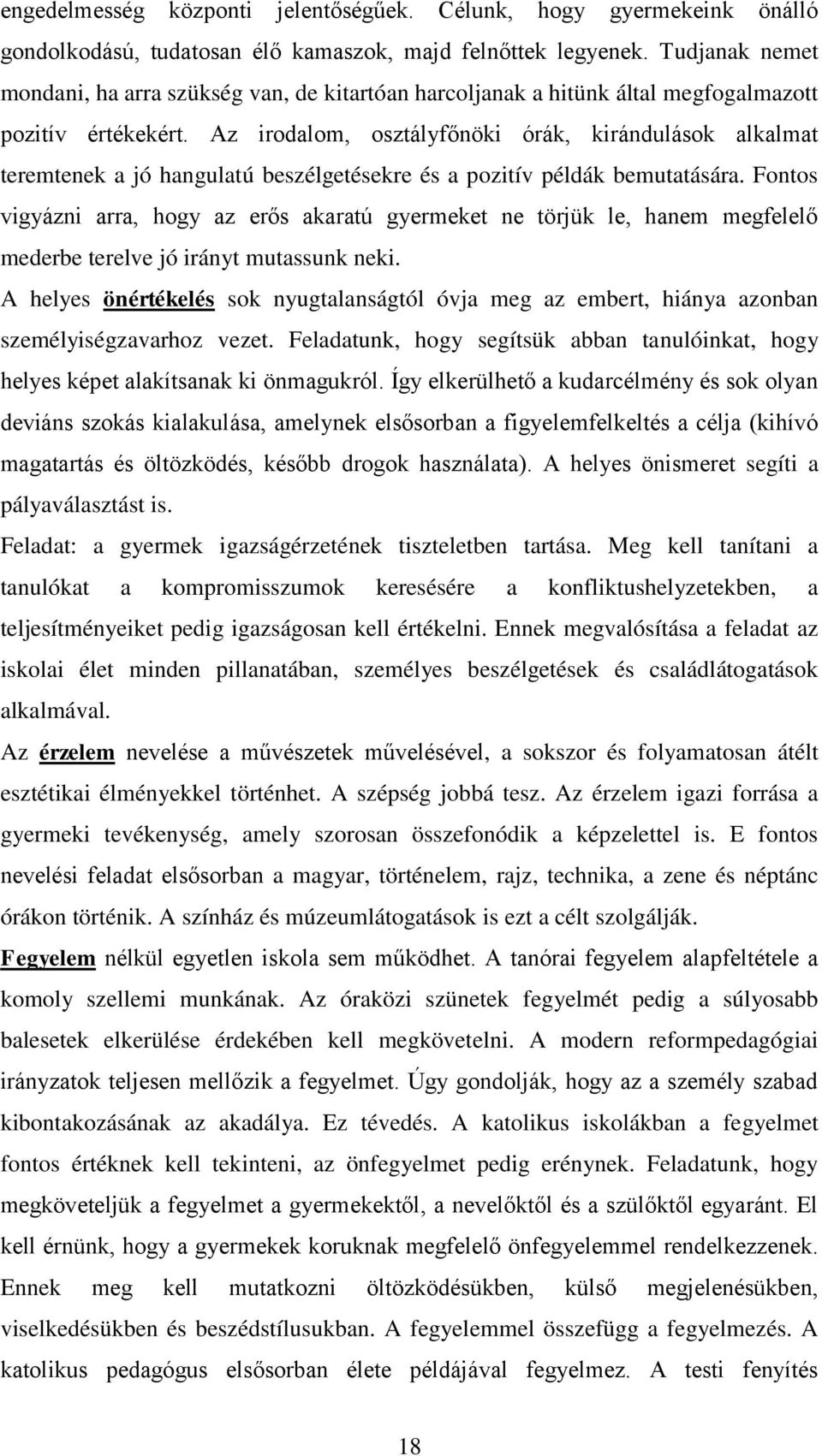 Az irodalom, osztályfőnöki órák, kirándulások alkalmat teremtenek a jó hangulatú beszélgetésekre és a pozitív példák bemutatására.