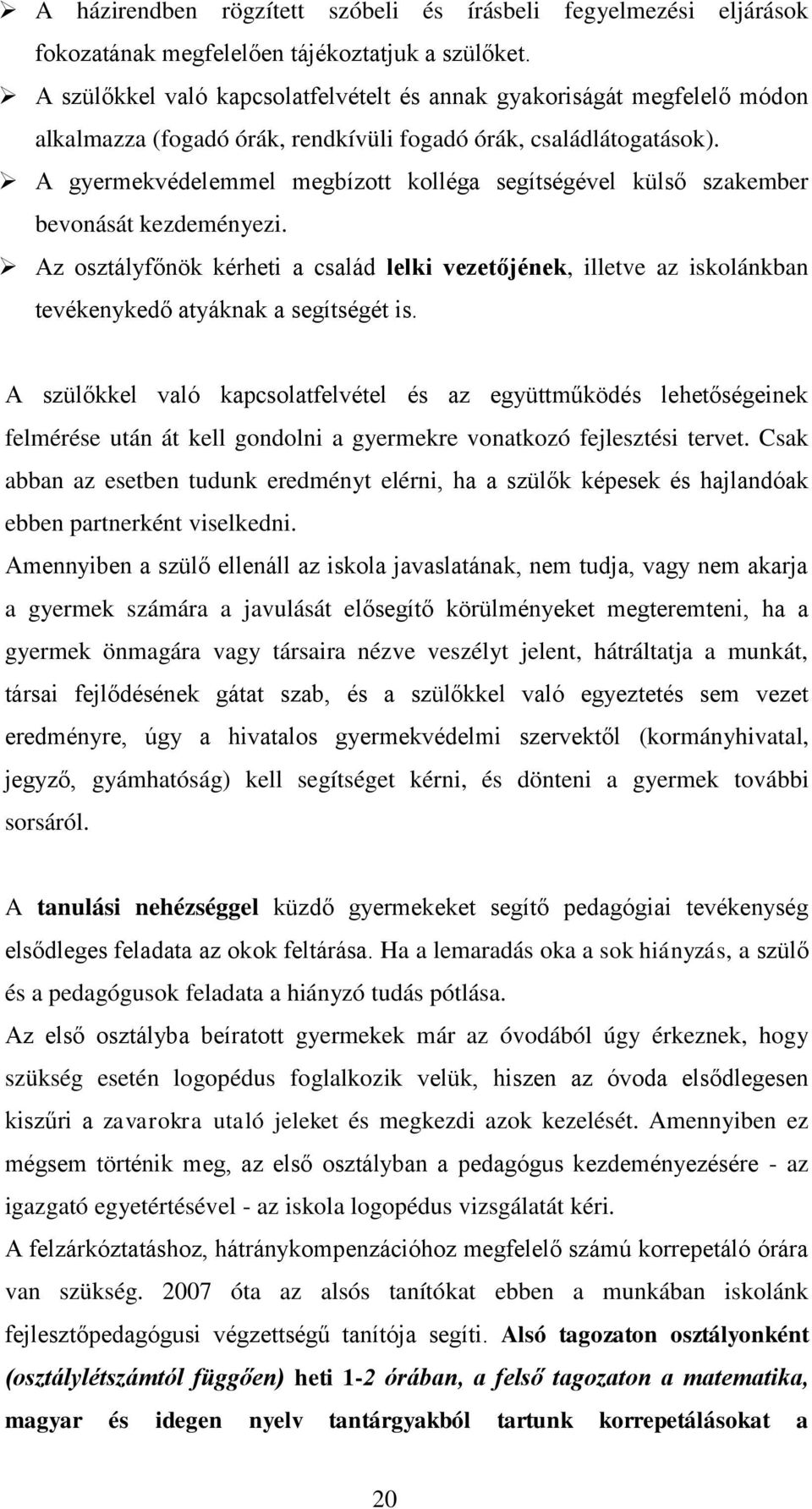 A gyermekvédelemmel megbízott kolléga segítségével külső szakember bevonását kezdeményezi.