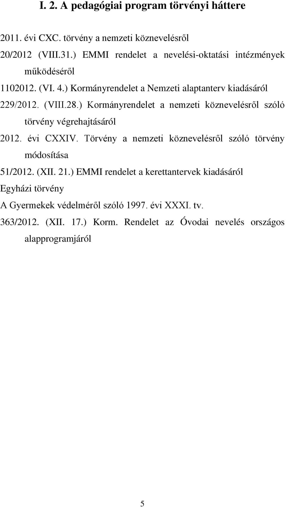 ) Kormányrendelet a nemzeti köznevelésről szóló törvény végrehajtásáról 2012. évi CXXIV.