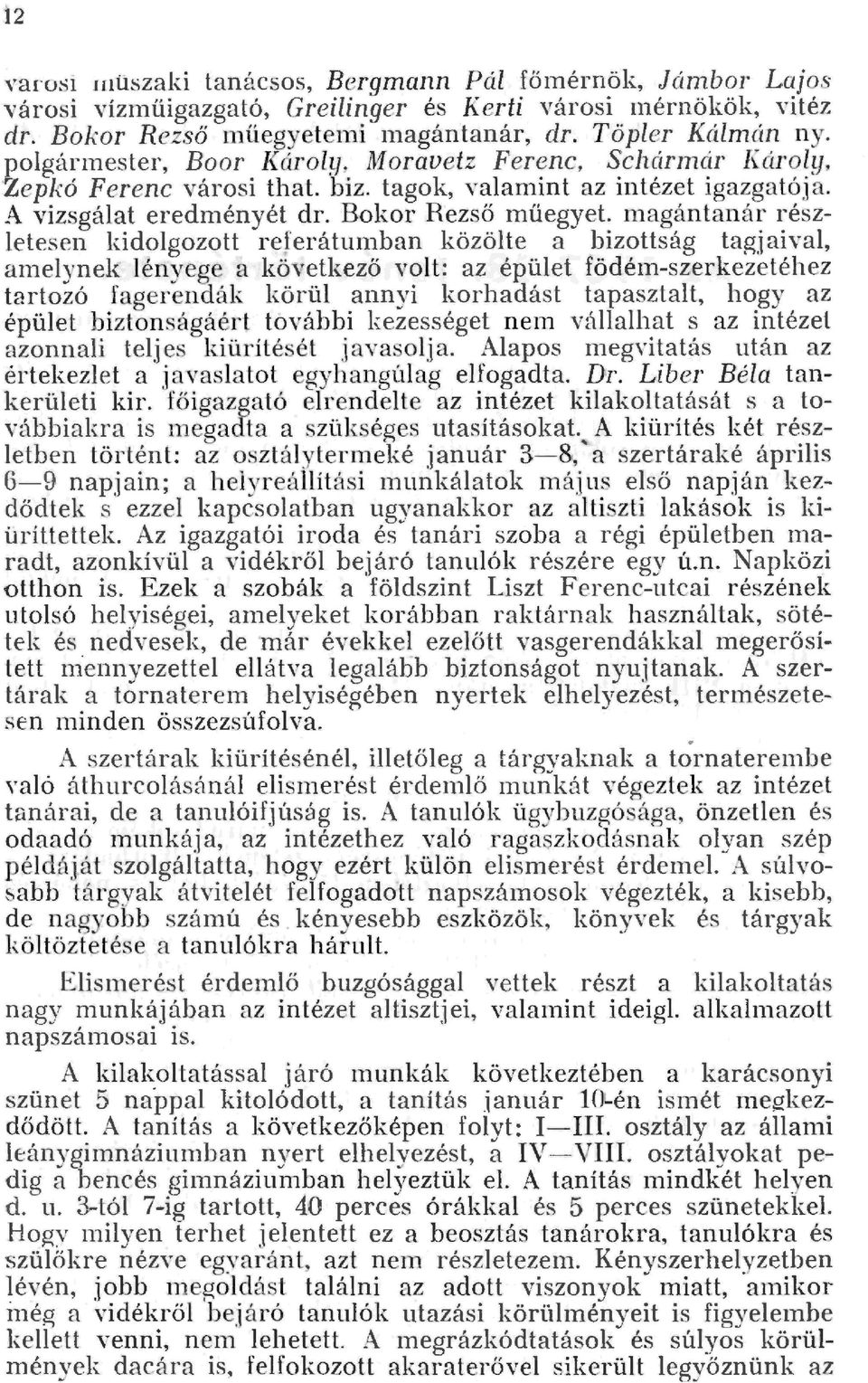 magántanár részetesen kidogozott referátumban közöte a bizottság tagjaiva, ameynek ényege a következő vot: az épüet födémszerkezetéhez tartozó fagerenaák körü annyi korbadást tapasztat, hogy az épüet