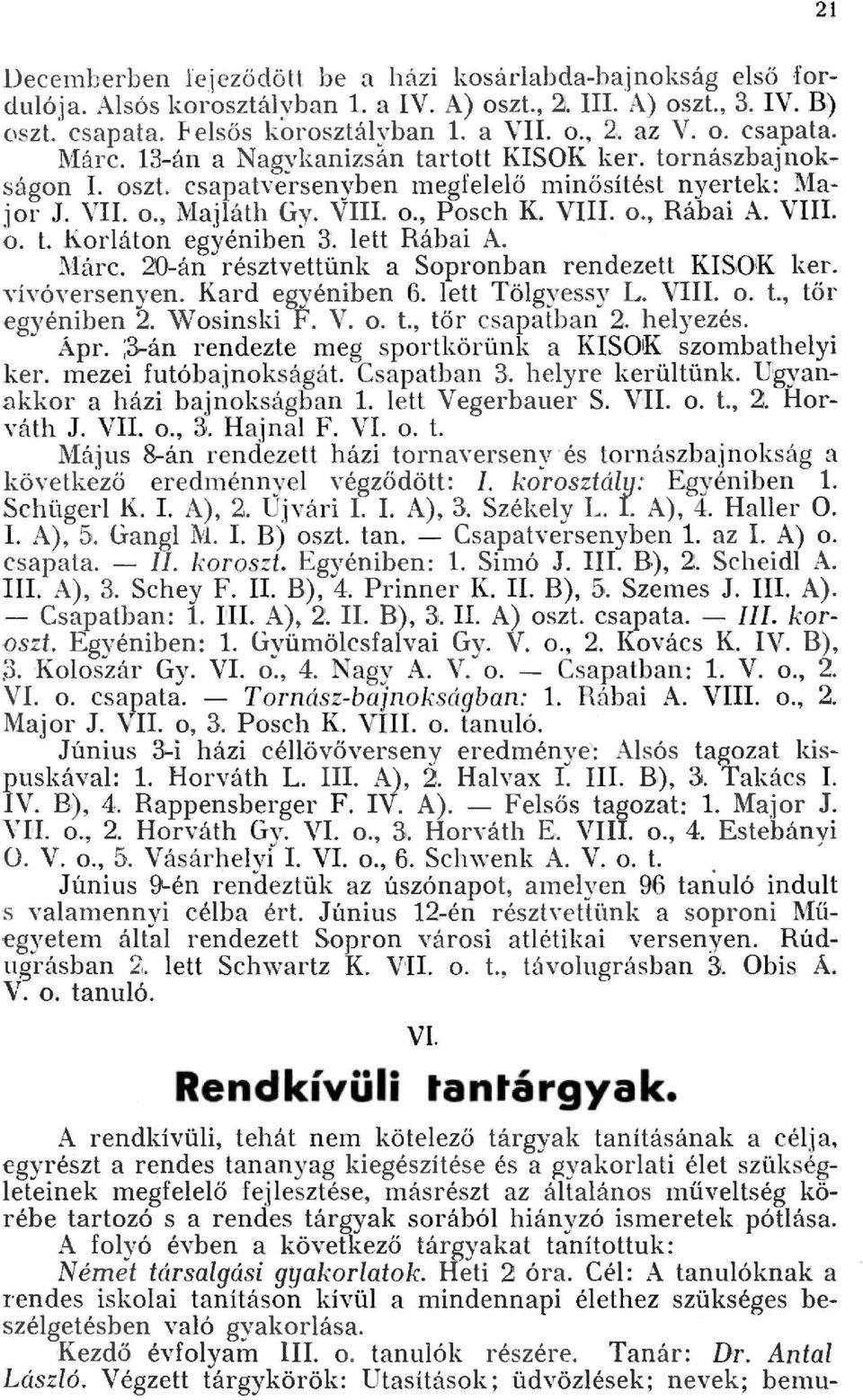 ett Rábai A. \fárc. 20án résztvettünk a Sopronban rendezett KISOK ker. YívóYersenyen. Kard egyéniben 6. ett Tögyessy L. VIII. o. t., tőr egyéniben 2. Wosinski F. V. o. t., tőr csapatban 2. heyezés.