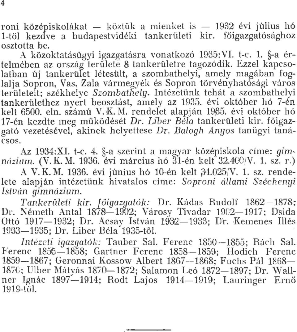 Ezze kapcsoatban új tankerüet étesüt, a szombatheyi, aney magában fogaja Sopron, Vas~ Zaa vánnegyék és Sopron törvényhatósági város terüeteit; székheye Szombathey.