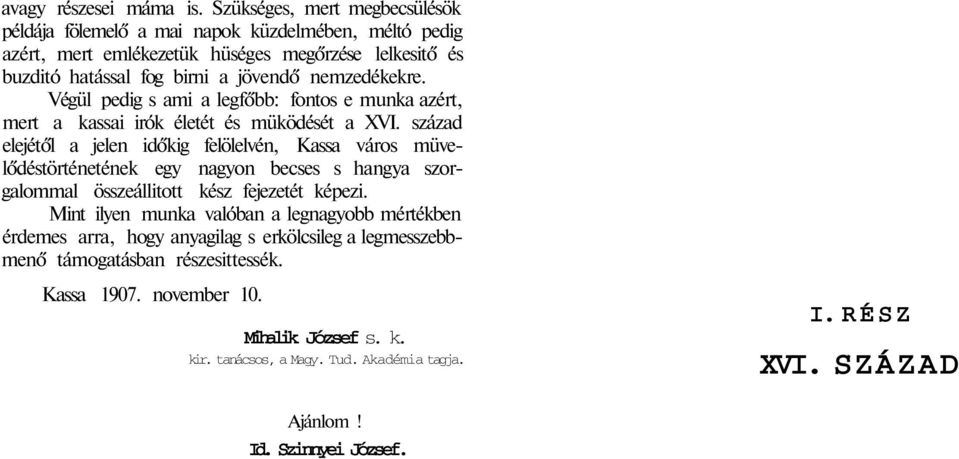 nemzedékekre. Végül pedig s ami a legfőbb: fontos e munka azért, mert a kassai irók életét és müködését a XVI.