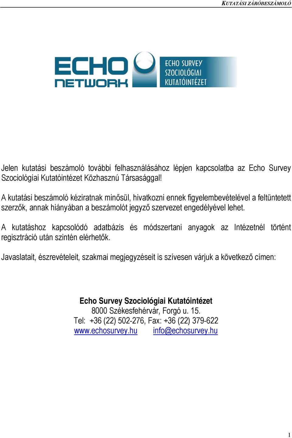 lehet. A kutatáshoz kapcsolódó adatbázis és módszertani anyagok az Intézetnél történt regisztráció után szintén elérhetők.