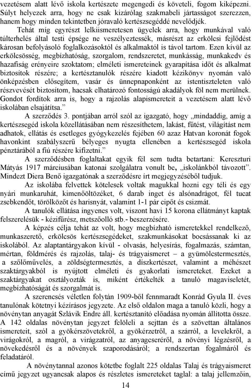 Tehát míg egyrészt lelkiismeretesen ügyelek arra, hogy munkával való túlterhelés által testi épsége ne veszélyeztessék, másrészt az erkölcsi fejlődést károsan befolyásoló foglalkozásoktól és