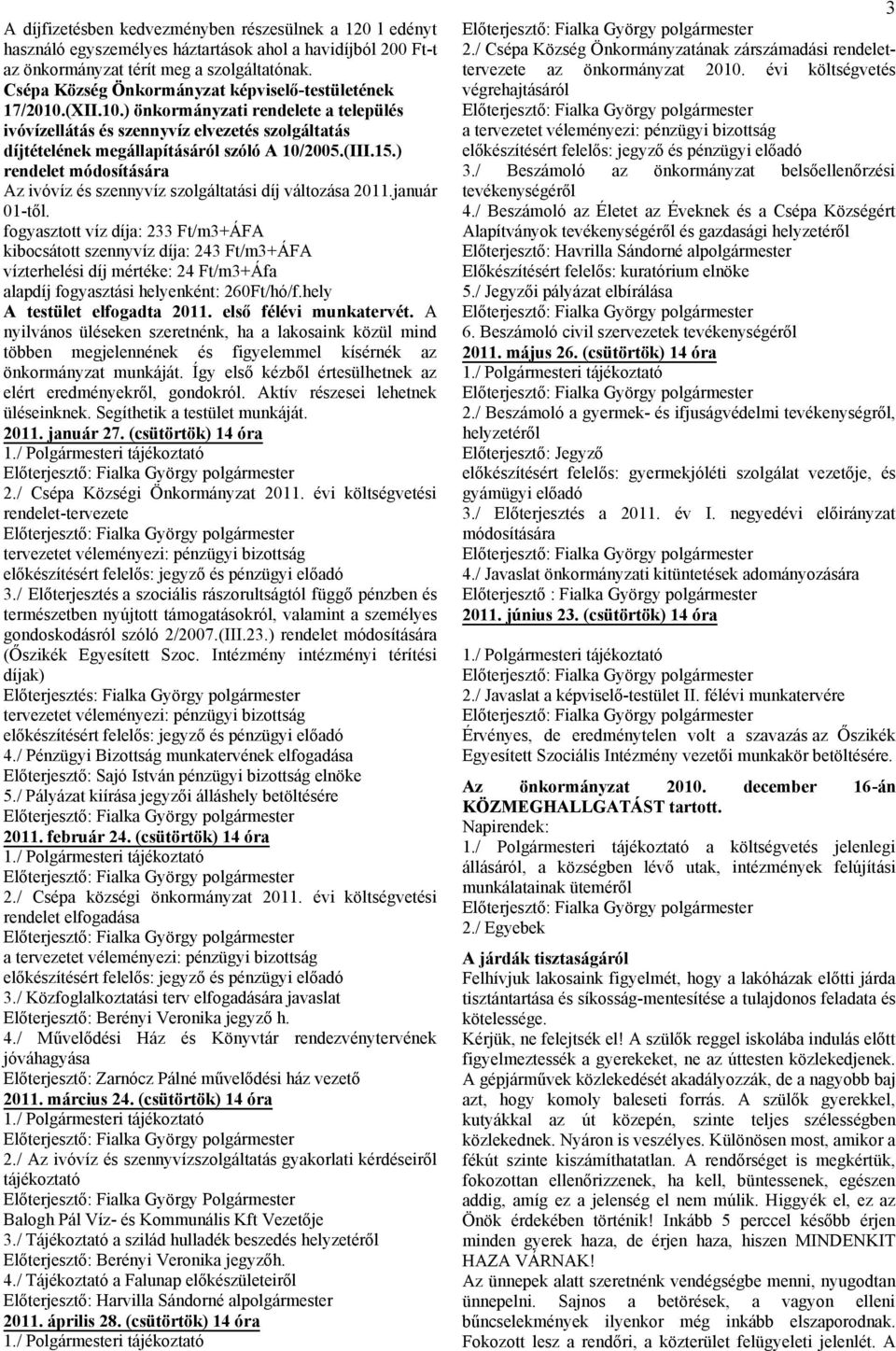 (III.15.) rendelet módosítására Az ivóvíz és szennyvíz szolgáltatási díj változása 2011.január 01-től.