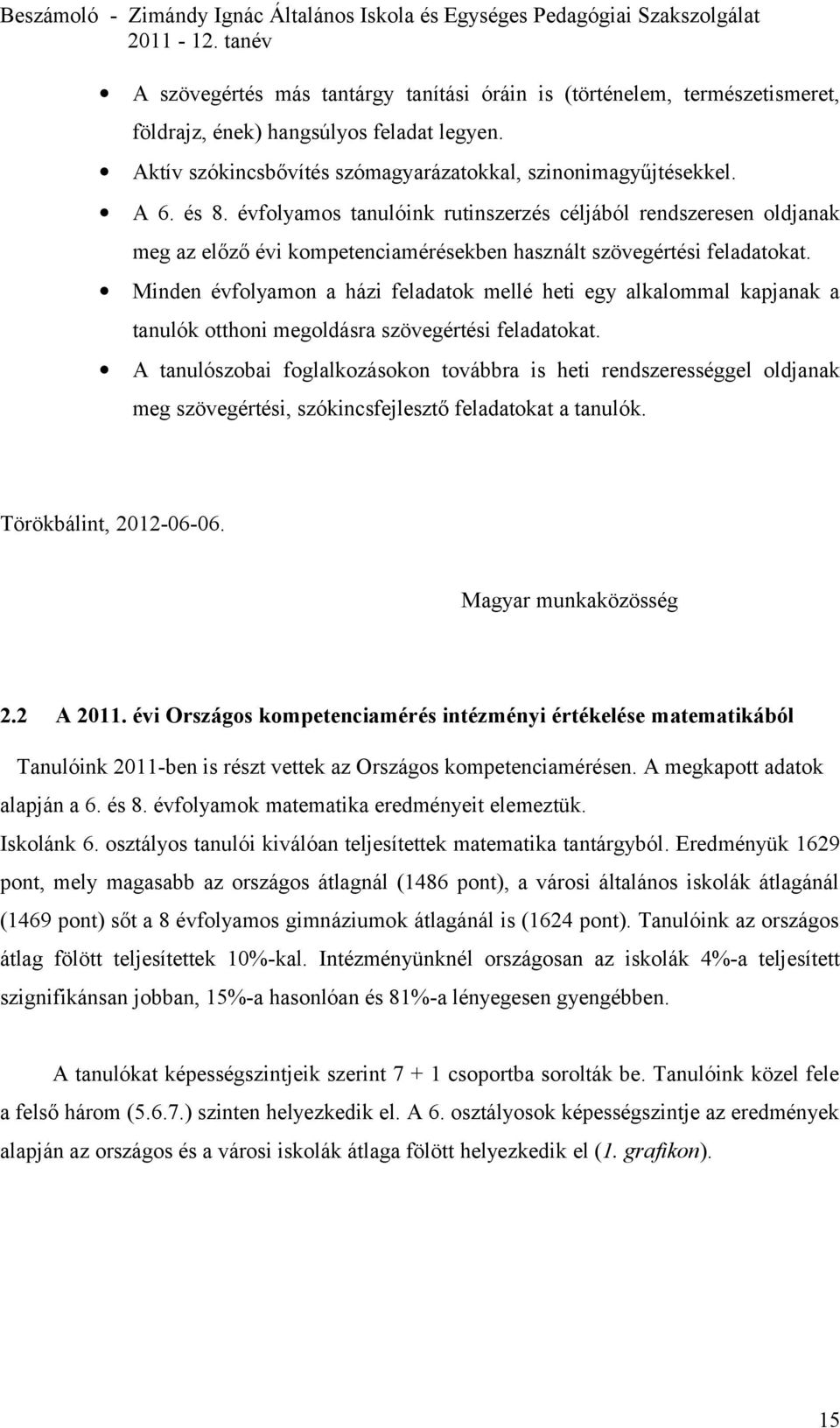 évfolyamos tanulóink rutinszerzés céljából rendszeresen oldjanak meg az előző évi kompetenciamérésekben használt szövegértési feladatokat.