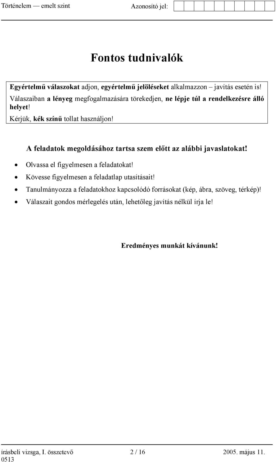 A feladatok megoldásához tartsa szem előtt az alábbi javaslatokat! Olvassa el figyelmesen a feladatokat! Kövesse figyelmesen a feladatlap utasításait!