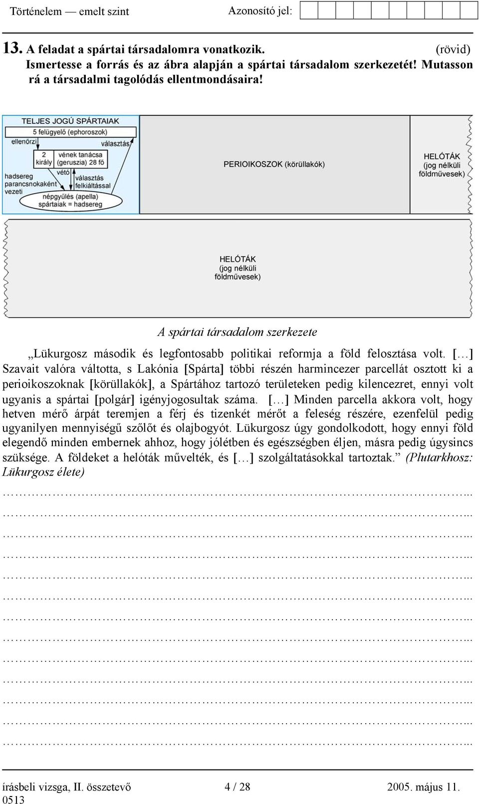 [ ] Szavait valóra váltotta, s Lakónia [Spárta] többi részén harmincezer parcellát osztott ki a perioikoszoknak [körüllakók], a Spártához tartozó területeken pedig kilencezret, ennyi volt ugyanis a