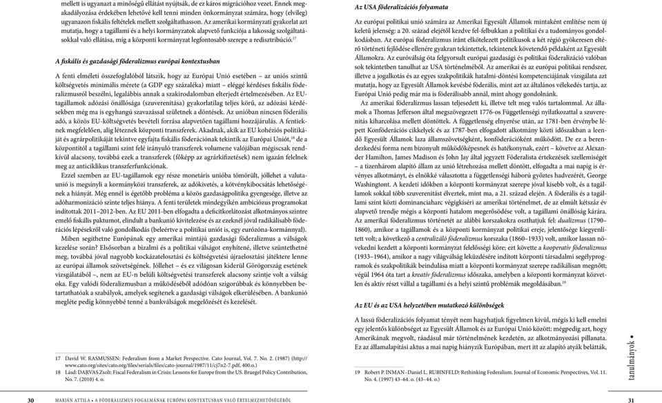 Az amerikai kormányzati gyakorlat azt mutatja, hogy a tagállami és a helyi kormányzatok alapvető funkciója a lakosság szolgáltatásokkal való ellátása, míg a központi kormányzat legfontosabb szerepe a